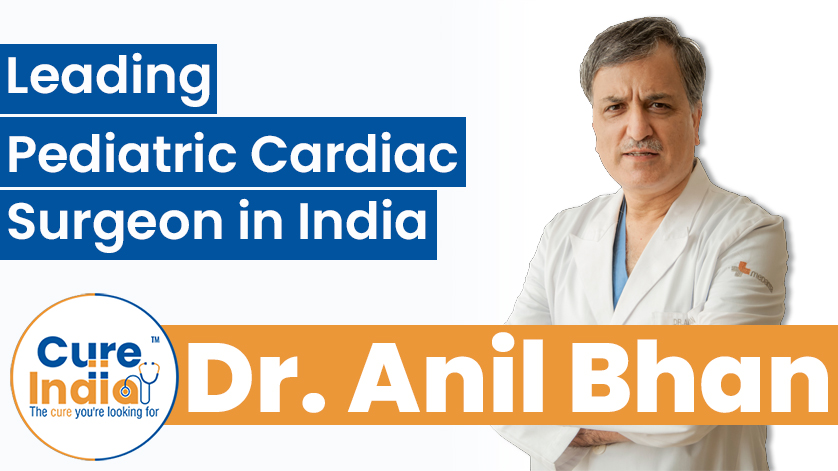 Dr. Anil Bhan: Leading Pediatric Cardiac Surgeon in India